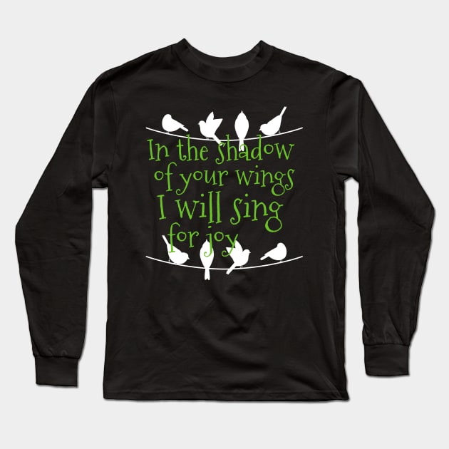 In The Shadow Of Your Wings I Will Sing For Joy Spiritual Long Sleeve T-Shirt by screamingfool